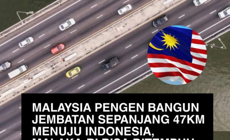 Malaysia Berencana Bangun Jembatan 47 Km Menuju Indonesia